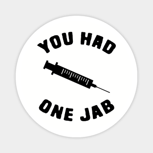 You had One Jab Magnet